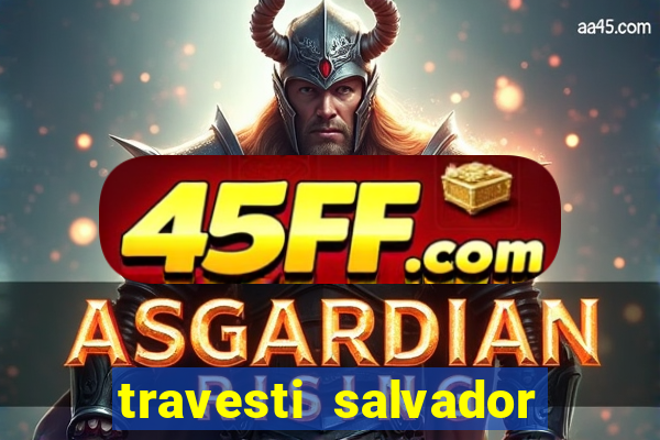 travesti salvador com local